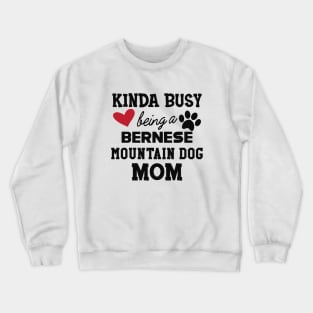 Bernese mountain dog - Kinda busy is being a bernese mountain dog mom Crewneck Sweatshirt